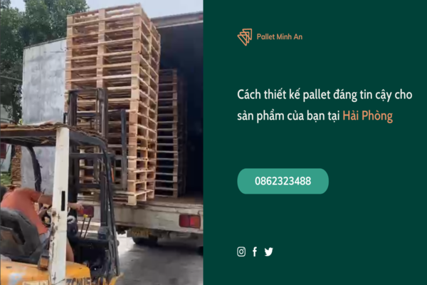 Cách thiết kế pallet đáng tin cậy cho sản phẩm của bạn tại Hải Phòng